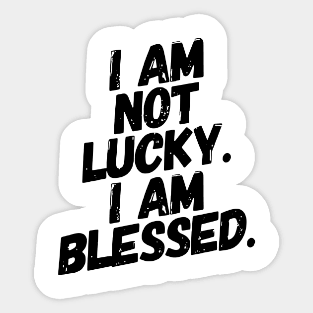 I am not Lucky. Im Blessed! Sticker by idesign1